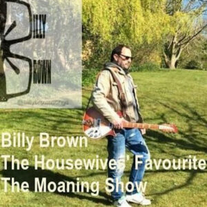 Billy Brown, housewives favourite - THe moaning Show